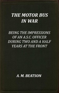 Cover of The motor-bus in war : $b being the impressions of an A.S.C. officer during two and a half years at the front