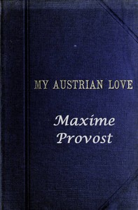 Cover of My Austrian Love The History of the Adventures of an English Composer in Vienna. Written in the Trenches by Himself