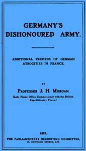 Cover of Germany's Dishonoured Army: Additional records of German atrocities in France
