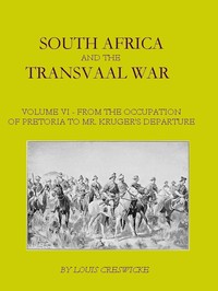 Cover of South Africa and the Transvaal War, Vol. 6 (of 8) From the Occupation of Pretoria to Mr. Kruger's Departure from South Africa, with a Summarised Account of the Guerilla War to March 1901