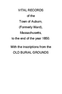 Cover of Vital Records of the Town of Auburn, (Formerly Ward), Massachusetts, To the end of the year 1850 With the Inscriptions from the Old Burial Grounds