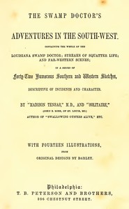 Cover of The Swamp Doctor's Adventures in The South-West Containing the Whole of The Louisiana Swamp Doctor; Streaks of Squatter Life; and Far-Western Scenes; In a Series of Forty-Two Humorous Southern and Western Sketches, Descriptive of Incidents and Character