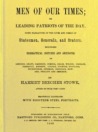 Cover of Men of Our Times; Or, Leading Patriots of the Day Being narratives of the lives and deeds of statesmen, generals, and orators. Including biographical sketches and anecdotes of Lincoln, Grant, Garrison, Sumner, Chase, Wilson, Greeley, Farragut, Andrew, Colfax, Stanton, Douglass, Buckingham, Sherman, Sheridan, Howard, Phillips and Beecher.
