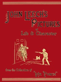 Cover of John Leech's Pictures of Life and Character, Vol. 1 (of 3) From the Collection of "Mr. Punch"