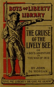 Cover of The Cruise of the "Lively Bee"; Or, A Boy's Adventures in the War of 1812