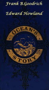 Cover of Ocean's Story; or, Triumphs of Thirty Centuries Maritime Adventures, Achievements, Explorations, Discoveries and Inventions; and of the Rise and Progress of Ship-Building and Ocean Navigation, from the Ark to the Iron Steamships