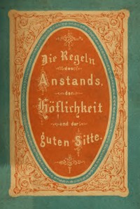 Cover of Die Regeln des Anstands, der Höflichkeit und der guten Sitte.