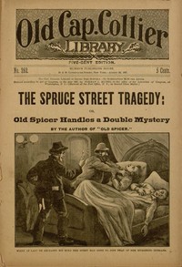 Cover of The Spruce Street Tragedy; or, Old Spicer Handles a Double Mystery