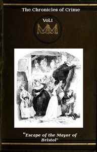Cover of The Chronicles of Crime or The New Newgate Calendar. v. 1/2 being a series of memoirs and anecdotes of notorious characters who have outraged the laws of Great Britain from the earliest period to 1841.
