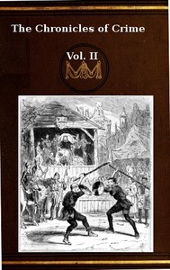 Cover of The Chronicles of Crime or The New Newgate Calendar. v. 2/2 being a series of memoirs and anecdotes of notorious characters who have outraged the laws of Great Britain from the earliest period to 1841