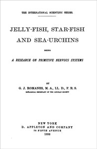 Cover of Jelly-Fish, Star-Fish, and Sea-Urchins: Being a Research on Primitive Nervous Systems