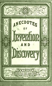 Cover of Invention and Discovery: Curious Facts and Characteristic Sketches
