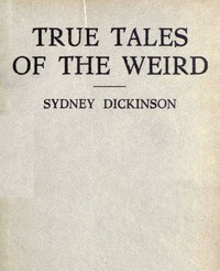Cover of True Tales of the Weird: a record of personal experiences of the supernatural
