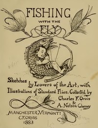 Cover of Fishing with the fly : $b sketches by lovers of the art, with illustrations of standard flies