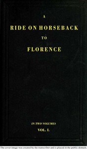 Cover of A Ride on Horseback to Florence Through France and Switzerland. Vol. 1 of 2 Described in a Series of Letters by a Lady