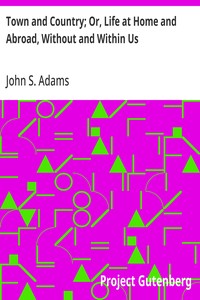 Cover of Town and Country; Or, Life at Home and Abroad, Without and Within Us