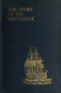 Cover of The Story of the "Britannia" The training ship for naval cadets. With some account of previous methods of naval education, and of the new scheme of 1903.