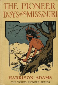 Cover of The Pioneer Boys of the Missouri; or, In the Country of the Sioux