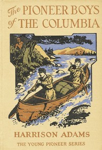 Cover of The Pioneer Boys of the Columbia; or, In the Wilderness of the Great Northwest