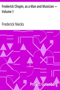 Cover of Frederick Chopin, as a Man and Musician — Volume 1
