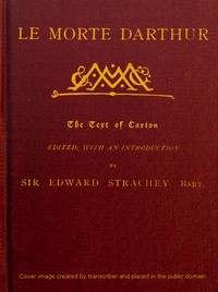Cover of Le Morte Darthur Sir Thomas Malory's Book of King Arthur and his Noble Knights of the Round Table