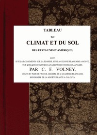 Cover of Tableau du climat et du sol des États-Unis d'Amérique Suivi d'éclaircissemens sur la Floride, sur la colonie française au Scioto, sur quelques colonies canadiennes, et sur les sauvages