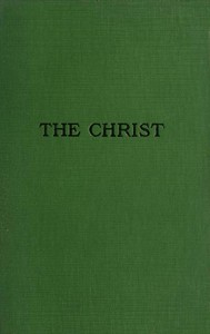 Cover of The Christ: A Critical Review and Analysis of the Evidences of His Existence