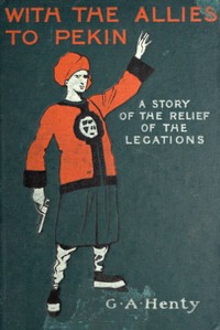 Cover of With the Allies to Pekin: A Tale of the Relief of the Legations