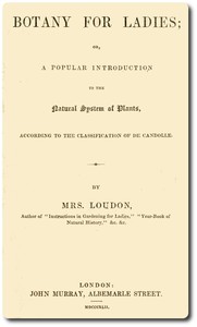 Cover of Botany for Ladies or, A Popular Introduction to the Natural System of Plants, According to the Classification of De Candolle.
