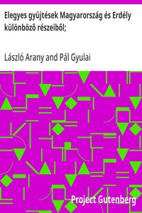 Cover of Elegyes gyüjtések Magyarország és Erdély különböző részeiből; Magyar népköltési gyüjtemény 1. kötet