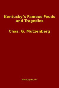 Cover of Kentucky's Famous Feuds and Tragedies Authentic History of the World Renowned Vendettas of the Dark and Bloody Ground
