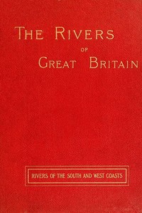 Cover of The Rivers of Great Britain, Descriptive, Historical, Pictorial: Rivers of the South and West Coasts