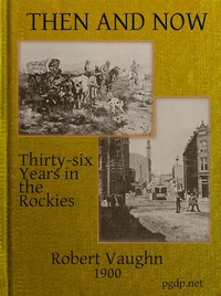 Cover of Then and Now; or, Thirty-Six Years in the Rockies Personal Reminiscences of Some of the First Pioneers of the State of Montana