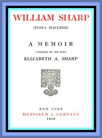 Cover of William Sharp (Fiona Macleod): A Memoir Compiled by His Wife Elizabeth A. Sharp