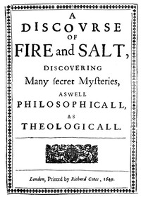Cover of A Discovrse of Fire and Salt Discovering Many Secret Mysteries as well Philosophicall, as Theologicall