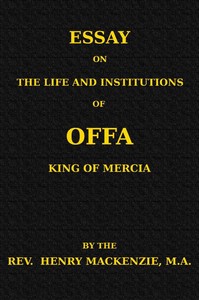 Cover of Essay on the Life and Institutions of Offa, King of Mercia, A.D. 755-794