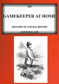 Cover of The Gamekeeper at Home: Sketches of natural history and rural life (Illustrated)