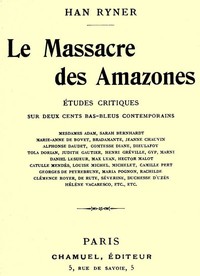 Cover of Le massacre des amazones: études critiques sur deux cents bas-bleus contemporains