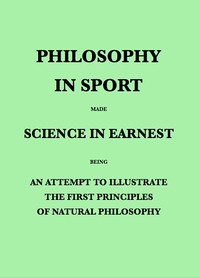 Cover of Philosophy in Sport Made Science in Earnest Being an Attempt to Illustrate the First Principles of Natural Philosophy by the Aid of Popular Toys and Sports