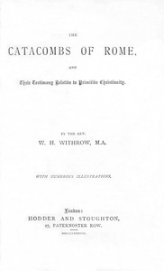 Cover of The Catacombs of Rome, and Their Testimony Relative to Primitive Christianity