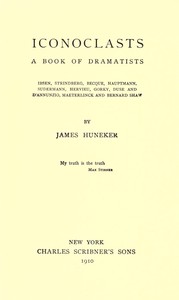 Cover of Iconoclasts: A Book of Dramatists Ibsen, Strindberg, Becque, Hauptmann, Sudermann, Hervieu, Gorky, Duse and D'Annunzio, Maeterlinck and Bernard Shaw