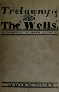 Cover of Trelawny of The "Wells": A Comedietta in Four Acts