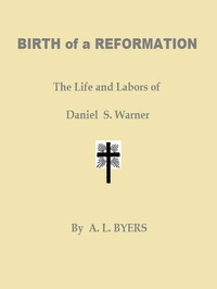 Cover of Birth of a Reformation; Or, The Life and Labors of Daniel S. Warner