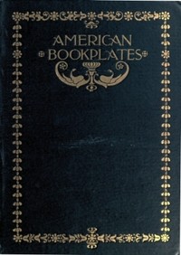 Cover of American Book-Plates: A Guide to Their Study with Examples