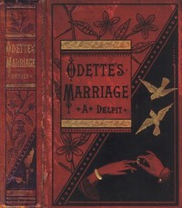 Cover of Odette's Marriage A Novel, from the French of Albert Delpit, Translated from the "Revue des Deux Mondes," by Emily Prescott