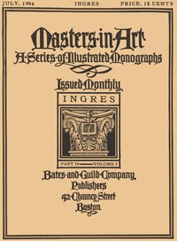 Cover of Masters in Art, Part 79, Volume 7, July, 1906: Ingres A Series of Illustrated Monographs