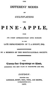 Cover of The different modes of cultivating the pine-apple From its first introduction into Europe to the late improvements of T.A. Knight, esq.