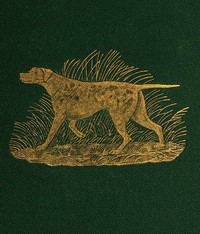 Cover of Dog Breaking The Most Expeditious, Certain, and Easy Method, Whether Great Excellence or Only Mediocrity Be Required, With Odds and Ends for Those Who Love the Dog and Gun