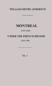 Cover of Montreal, 1535-1914. Vol. 1. Under the French Régime, 1535-1760