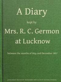 Cover of A Diary Kept by Mrs. R. C. Germon, at Lucknow, Between the Months of May and December, 1857